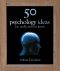 [50 Ideas You Really Need to Know 01] • 50 Psychology Ideas You Really Need to Know (50 Ideas You Really Need to Know series)